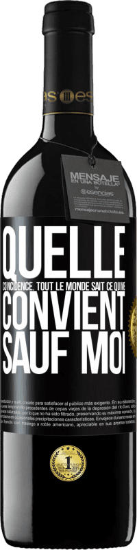 39,95 € | Vin rouge Édition RED MBE Réserve Quelle coïncidence. Tout le monde sait ce qui me convient sauf moi Étiquette Noire. Étiquette personnalisable Réserve 12 Mois Récolte 2015 Tempranillo