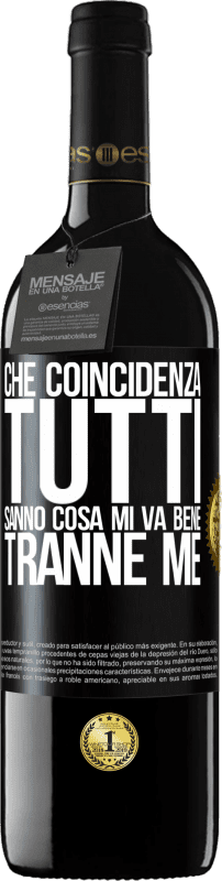«Che coincidenza Tutti sanno cosa mi va bene, tranne me» Edizione RED MBE Riserva