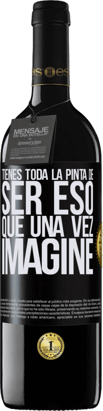 39,95 € | Vino Tinto Edición RED MBE Reserva Tienes toda la pinta de ser eso que una vez imaginé Etiqueta Negra. Etiqueta personalizable Reserva 12 Meses Cosecha 2016 Tempranillo