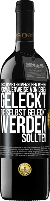 39,95 € Kostenloser Versand | Rotwein RED Ausgabe MBE Reserve Die schönsten Menschen werden normalerweise von denen geleckt, die selbst geleckt werden sollten Schwarzes Etikett. Anpassbares Etikett Reserve 12 Monate Ernte 2016 Tempranillo