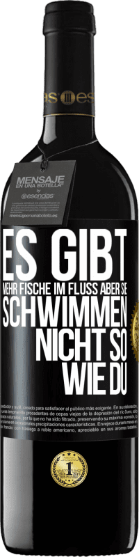 39,95 € | Rotwein RED Ausgabe MBE Reserve Es gibt mehr Fische im Fluss aber sie schwimmen nicht so wie du Schwarzes Etikett. Anpassbares Etikett Reserve 12 Monate Ernte 2015 Tempranillo