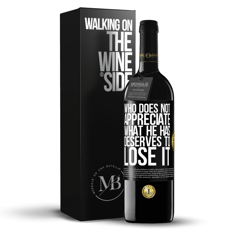 39,95 € Free Shipping | Red Wine RED Edition MBE Reserve Who does not appreciate what he has, deserves to lose it Black Label. Customizable label Reserve 12 Months Harvest 2014 Tempranillo