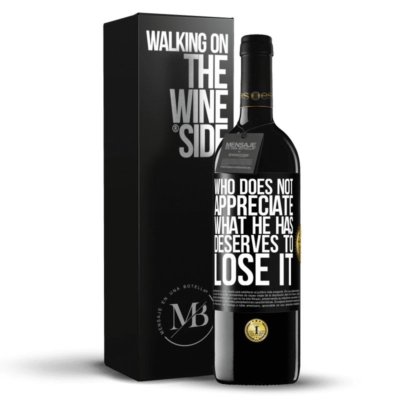 39,95 € Free Shipping | Red Wine RED Edition MBE Reserve Who does not appreciate what he has, deserves to lose it Black Label. Customizable label Reserve 12 Months Harvest 2016 Tempranillo