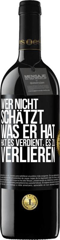 39,95 € Kostenloser Versand | Rotwein RED Ausgabe MBE Reserve Wer nicht schätzt, was er hat, hat es verdient, es zu verlieren Schwarzes Etikett. Anpassbares Etikett Reserve 12 Monate Ernte 2016 Tempranillo