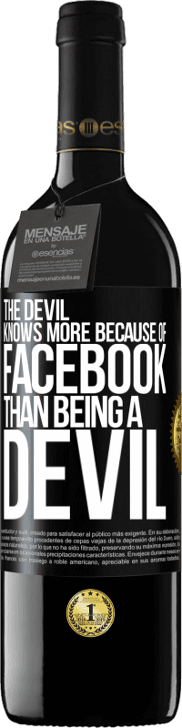 39,95 € | Red Wine RED Edition MBE Reserve The devil knows more because of Facebook than being a devil Black Label. Customizable label Reserve 12 Months Harvest 2014 Tempranillo