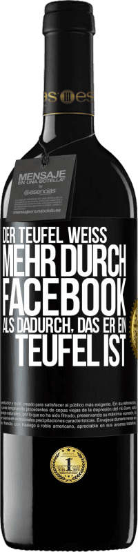 39,95 € | Rotwein RED Ausgabe MBE Reserve Der Teufel weiß mehr durch Facebook als dadurch, das er ein Teufel ist Schwarzes Etikett. Anpassbares Etikett Reserve 12 Monate Ernte 2016 Tempranillo