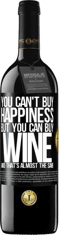 39,95 € Free Shipping | Red Wine RED Edition MBE Reserve You can't buy happiness, but you can buy wine and that's almost the same Black Label. Customizable label Reserve 12 Months Harvest 2016 Tempranillo