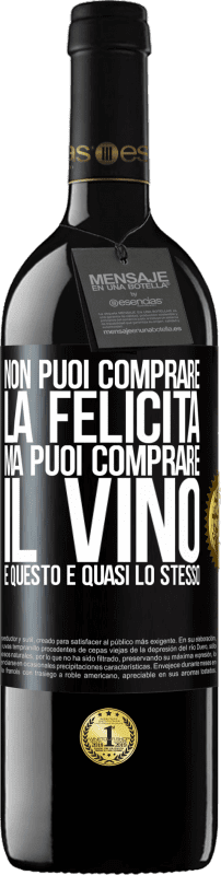 39,95 € | Vino rosso Edizione RED MBE Riserva Non puoi comprare la felicità, ma puoi comprare il vino e questo è quasi lo stesso Etichetta Nera. Etichetta personalizzabile Riserva 12 Mesi Raccogliere 2015 Tempranillo