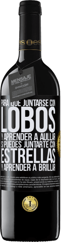 «Para qué juntarse con lobos y aprender a aullar, si puedes juntarte con estrellas y aprender a brillar» Edición RED MBE Reserva