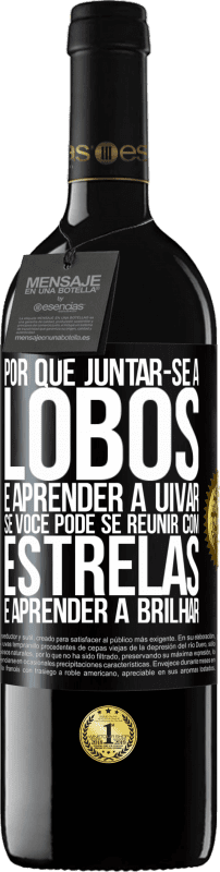 39,95 € | Vinho tinto Edição RED MBE Reserva Por que juntar-se a lobos e aprender a uivar, se você pode se reunir com estrelas e aprender a brilhar Etiqueta Preta. Etiqueta personalizável Reserva 12 Meses Colheita 2015 Tempranillo