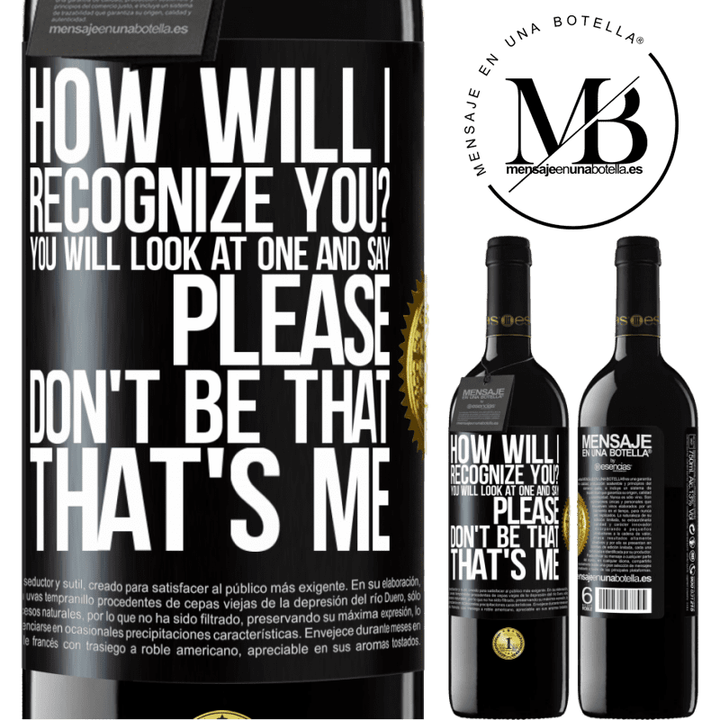 24,95 € Free Shipping | Red Wine RED Edition Crianza 6 Months How will i recognize you? You will look at one and say please, don't be that. That's me Black Label. Customizable label Aging in oak barrels 6 Months Harvest 2019 Tempranillo