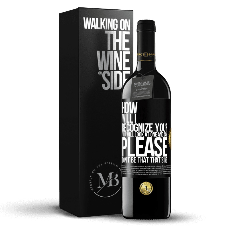 39,95 € Free Shipping | Red Wine RED Edition MBE Reserve How will i recognize you? You will look at one and say please, don't be that. That's me Black Label. Customizable label Reserve 12 Months Harvest 2014 Tempranillo