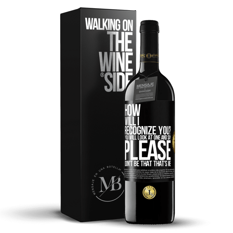 39,95 € Free Shipping | Red Wine RED Edition MBE Reserve How will i recognize you? You will look at one and say please, don't be that. That's me Black Label. Customizable label Reserve 12 Months Harvest 2016 Tempranillo