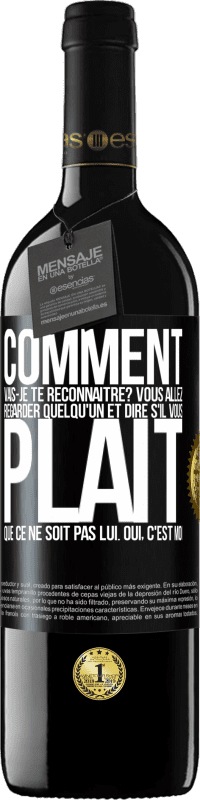 «Comment vais-je te reconnaître? Vous allez regarder quelqu'un et dire s'il vous plaît, que ce ne soit pas lui. Oui, c'est moi» Édition RED MBE Réserve