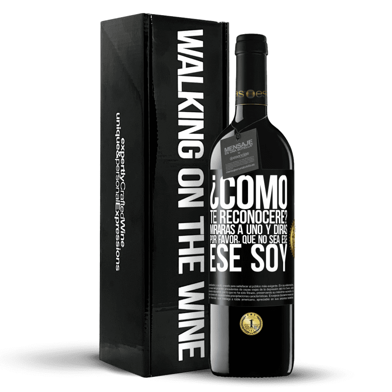 39,95 € Envío gratis | Vino Tinto Edición RED MBE Reserva ¿cómo te reconoceré? Mirarás a uno y dirás por favor, que no sea ese. Ese soy Etiqueta Negra. Etiqueta personalizable Reserva 12 Meses Cosecha 2016 Tempranillo