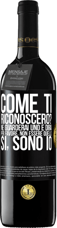 39,95 € Spedizione Gratuita | Vino rosso Edizione RED MBE Riserva Come ti riconoscerò? Ne guarderai uno e dirai per favore, non essere quello. Che lo sono Etichetta Nera. Etichetta personalizzabile Riserva 12 Mesi Raccogliere 2016 Tempranillo