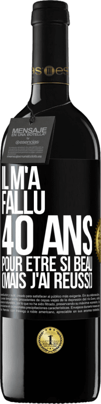 39,95 € | Vin rouge Édition RED MBE Réserve Il m'a fallu 40 ans pour être si beau (mais j'ai réussi) Étiquette Noire. Étiquette personnalisable Réserve 12 Mois Récolte 2015 Tempranillo