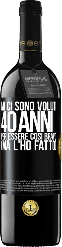 «Mi ci sono voluti 40 anni per essere così bravo (ma l'ho fatto)» Edizione RED MBE Riserva