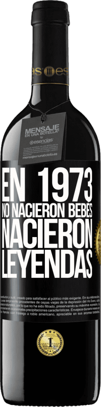 39,95 € | Vino Tinto Edición RED MBE Reserva En 1973 no nacieron bebés. Nacieron leyendas Etiqueta Negra. Etiqueta personalizable Reserva 12 Meses Cosecha 2015 Tempranillo