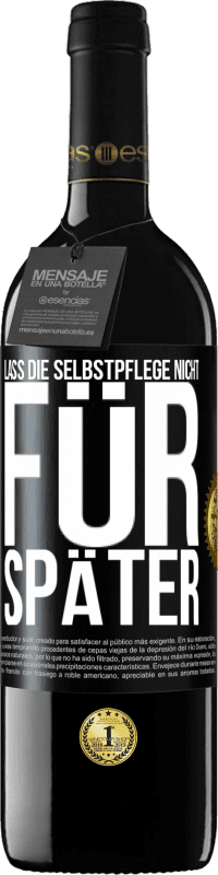 39,95 € | Rotwein RED Ausgabe MBE Reserve Lass die Selbstpflege nicht für später Schwarzes Etikett. Anpassbares Etikett Reserve 12 Monate Ernte 2015 Tempranillo