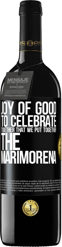 39,95 € | Red Wine RED Edition MBE Reserve Joy of good, to celebrate together that we put together the marimorena Black Label. Customizable label Reserve 12 Months Harvest 2014 Tempranillo