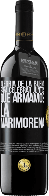 39,95 € Envío gratis | Vino Tinto Edición RED MBE Reserva Alegría de la buena, para celebrar juntos que armamos la marimorena Etiqueta Negra. Etiqueta personalizable Reserva 12 Meses Cosecha 2016 Tempranillo
