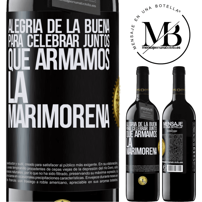 39,95 € Envío gratis | Vino Tinto Edición RED MBE Reserva Alegría de la buena, para celebrar juntos que armamos la marimorena Etiqueta Negra. Etiqueta personalizable Reserva 12 Meses Cosecha 2014 Tempranillo