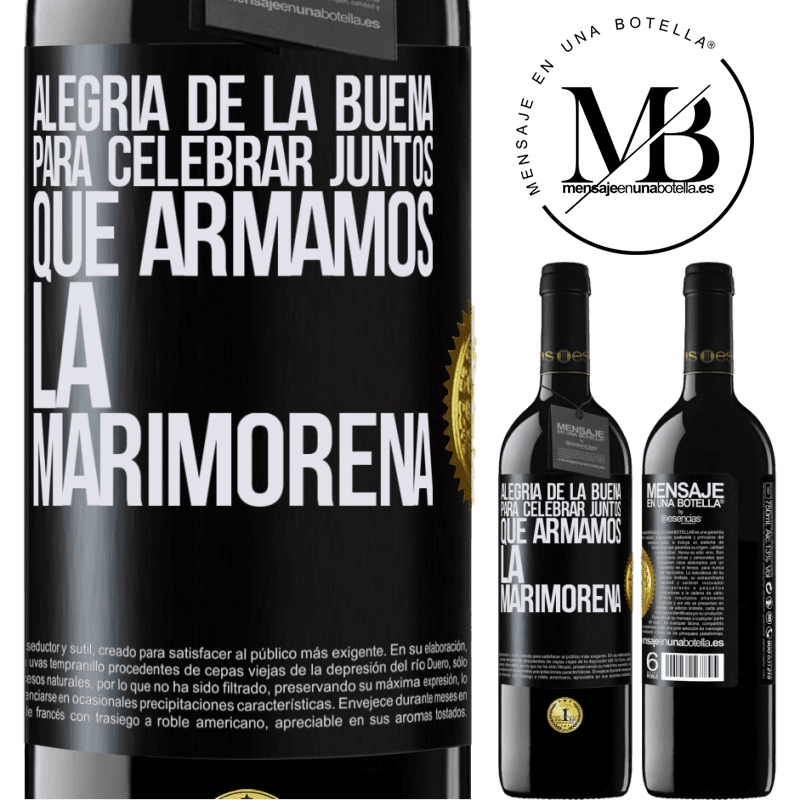 39,95 € Envío gratis | Vino Tinto Edición RED MBE Reserva Alegría de la buena, para celebrar juntos que armamos la marimorena Etiqueta Negra. Etiqueta personalizable Reserva 12 Meses Cosecha 2016 Tempranillo