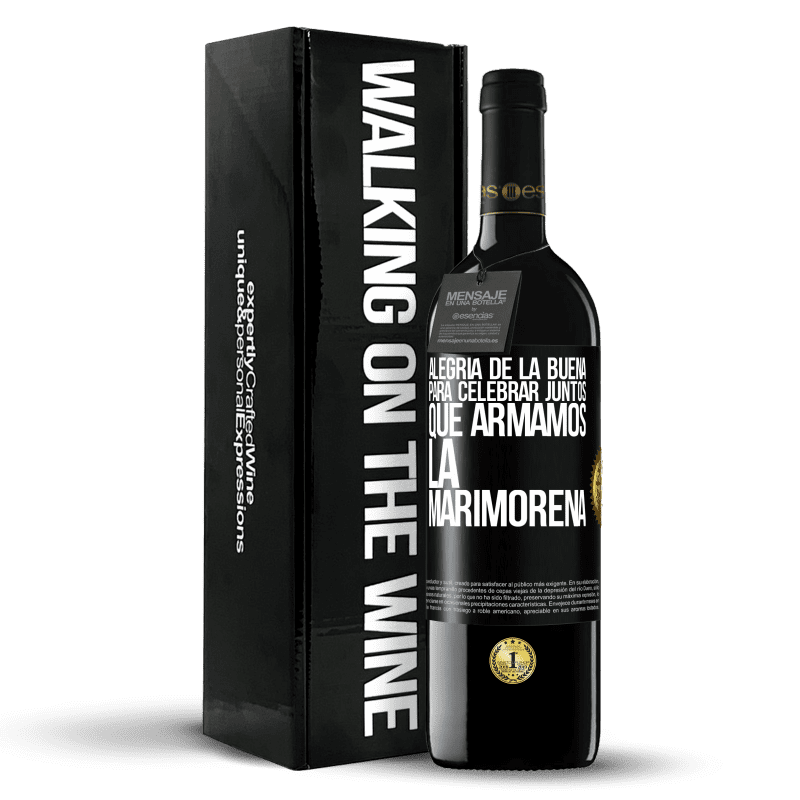 39,95 € Envío gratis | Vino Tinto Edición RED MBE Reserva Alegría de la buena, para celebrar juntos que armamos la marimorena Etiqueta Negra. Etiqueta personalizable Reserva 12 Meses Cosecha 2015 Tempranillo