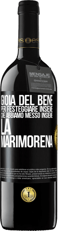 39,95 € Spedizione Gratuita | Vino rosso Edizione RED MBE Riserva Gioia del bene, per festeggiare insieme che abbiamo messo insieme la marimorena Etichetta Nera. Etichetta personalizzabile Riserva 12 Mesi Raccogliere 2016 Tempranillo