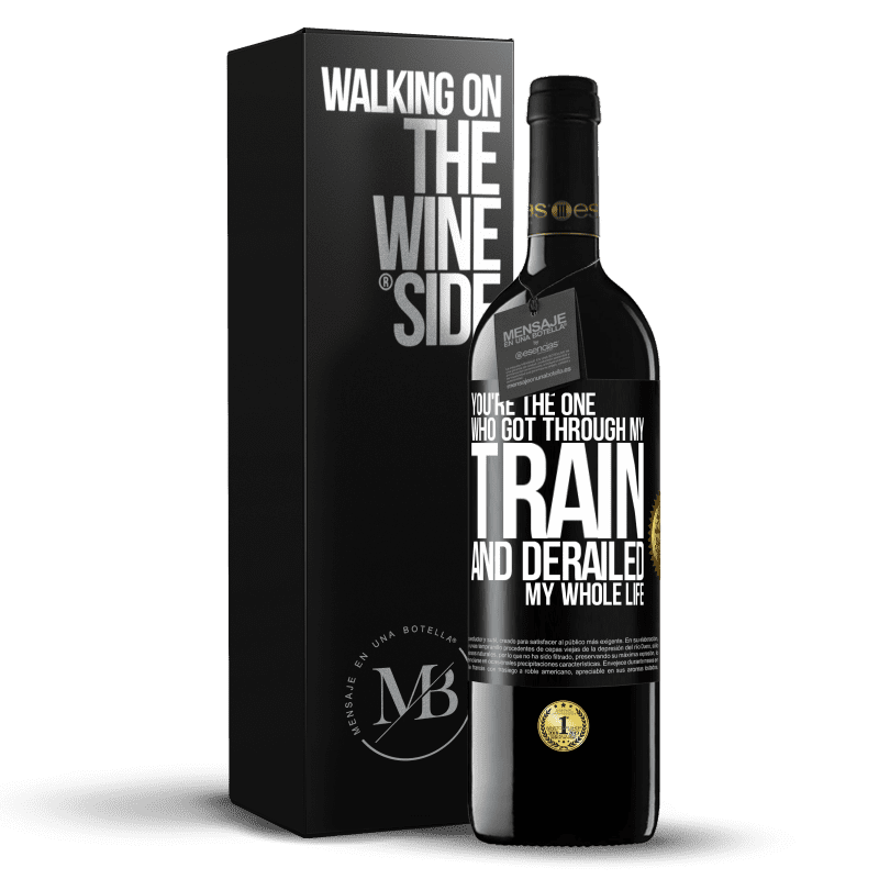 39,95 € Free Shipping | Red Wine RED Edition MBE Reserve You're the one who got through my train and derailed my whole life Black Label. Customizable label Reserve 12 Months Harvest 2014 Tempranillo