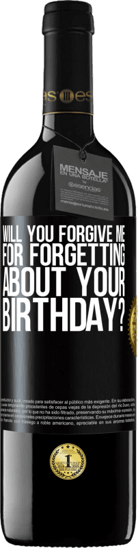 39,95 € | Red Wine RED Edition MBE Reserve Will you forgive me for forgetting about your birthday? Black Label. Customizable label Reserve 12 Months Harvest 2014 Tempranillo