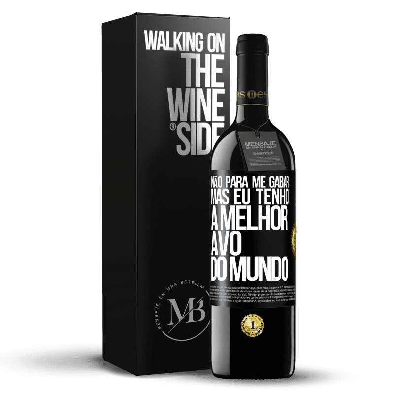 39,95 € Envio grátis | Vinho tinto Edição RED MBE Reserva Não para me gabar, mas eu tenho a melhor avó do mundo Etiqueta Preta. Etiqueta personalizável Reserva 12 Meses Colheita 2015 Tempranillo