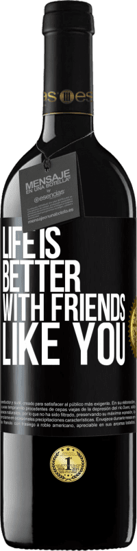 39,95 € | Red Wine RED Edition MBE Reserve Life is better, with friends like you Black Label. Customizable label Reserve 12 Months Harvest 2015 Tempranillo