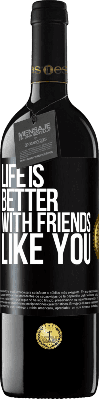 39,95 € Free Shipping | Red Wine RED Edition MBE Reserve Life is better, with friends like you Black Label. Customizable label Reserve 12 Months Harvest 2016 Tempranillo