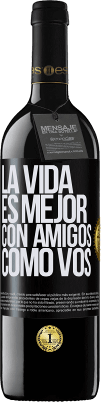 39,95 € Envío gratis | Vino Tinto Edición RED MBE Reserva La vida es mejor, con amigos como vos Etiqueta Negra. Etiqueta personalizable Reserva 12 Meses Cosecha 2015 Tempranillo