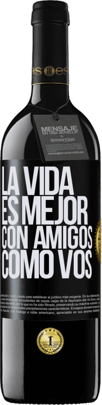 39,95 € Envío gratis | Vino Tinto Edición RED MBE Reserva La vida es mejor, con amigos como vos Etiqueta Negra. Etiqueta personalizable Reserva 12 Meses Cosecha 2016 Tempranillo