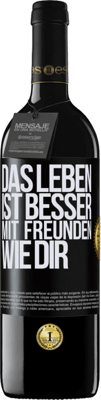 39,95 € | Rotwein RED Ausgabe MBE Reserve Das Leben ist besser, mit Freunden wie dir Schwarzes Etikett. Anpassbares Etikett Reserve 12 Monate Ernte 2015 Tempranillo