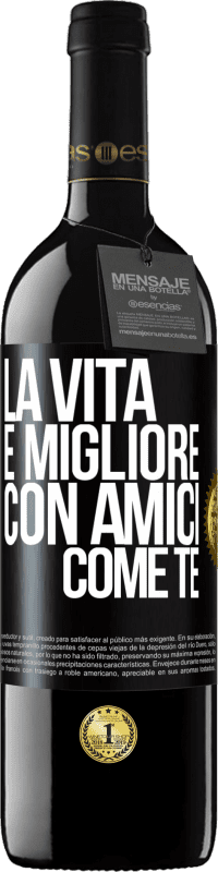 39,95 € Spedizione Gratuita | Vino rosso Edizione RED MBE Riserva La vita è migliore, con amici come te Etichetta Nera. Etichetta personalizzabile Riserva 12 Mesi Raccogliere 2015 Tempranillo