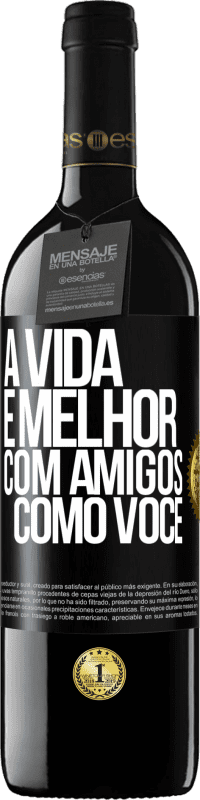 39,95 € Envio grátis | Vinho tinto Edição RED MBE Reserva A vida é melhor, com amigos como você Etiqueta Preta. Etiqueta personalizável Reserva 12 Meses Colheita 2016 Tempranillo
