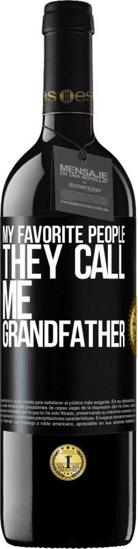 39,95 € Free Shipping | Red Wine RED Edition MBE Reserve My favorite people, they call me grandfather Black Label. Customizable label Reserve 12 Months Harvest 2016 Tempranillo