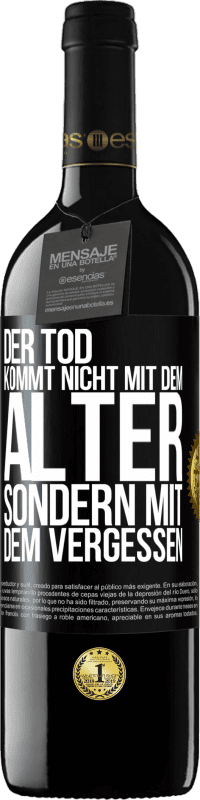 39,95 € | Rotwein RED Ausgabe MBE Reserve Der Tod kommt nicht mit dem Alter, sondern mit dem Vergessen Schwarzes Etikett. Anpassbares Etikett Reserve 12 Monate Ernte 2016 Tempranillo