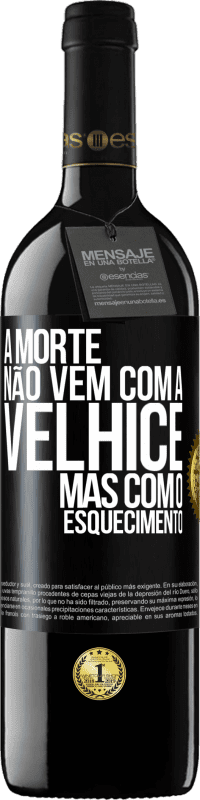 39,95 € | Vinho tinto Edição RED MBE Reserva A morte não vem com a velhice, mas com o esquecimento Etiqueta Preta. Etiqueta personalizável Reserva 12 Meses Colheita 2016 Tempranillo
