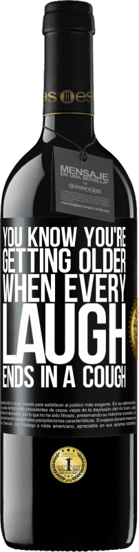 39,95 € | Red Wine RED Edition MBE Reserve You know you're getting older, when every laugh ends in a cough Black Label. Customizable label Reserve 12 Months Harvest 2014 Tempranillo