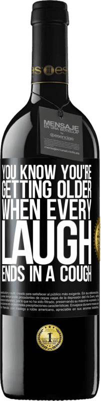39,95 € | Red Wine RED Edition MBE Reserve You know you're getting older, when every laugh ends in a cough Black Label. Customizable label Reserve 12 Months Harvest 2016 Tempranillo