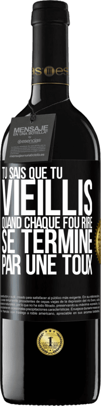 39,95 € | Vin rouge Édition RED MBE Réserve Tu sais que tu vieillis quand chaque fou rire se termine par une toux Étiquette Noire. Étiquette personnalisable Réserve 12 Mois Récolte 2016 Tempranillo