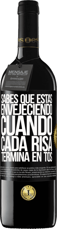 39,95 € | Vino Tinto Edición RED MBE Reserva Sabes que estás envejeciendo, cuando cada risa termina en tos Etiqueta Negra. Etiqueta personalizable Reserva 12 Meses Cosecha 2015 Tempranillo