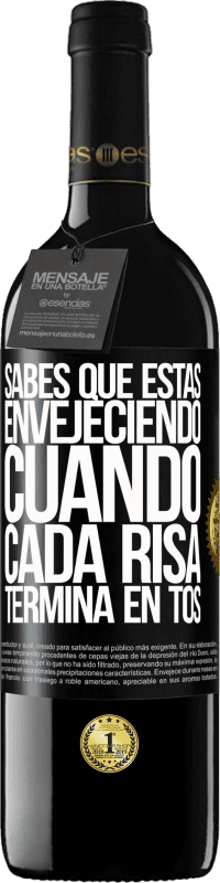 39,95 € | Vino Tinto Edición RED MBE Reserva Sabes que estás envejeciendo, cuando cada risa termina en tos Etiqueta Negra. Etiqueta personalizable Reserva 12 Meses Cosecha 2016 Tempranillo