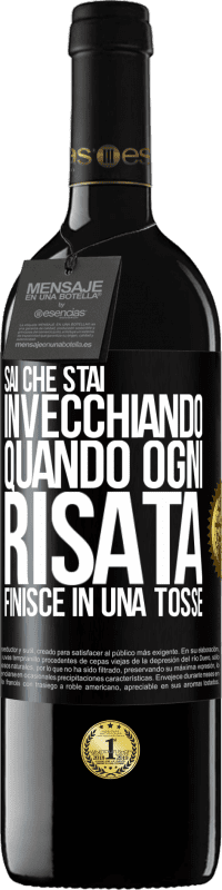39,95 € | Vino rosso Edizione RED MBE Riserva Sai che stai invecchiando, quando ogni risata finisce in una tosse Etichetta Nera. Etichetta personalizzabile Riserva 12 Mesi Raccogliere 2016 Tempranillo
