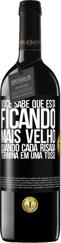 39,95 € | Vinho tinto Edição RED MBE Reserva Você sabe que está ficando mais velho, quando cada risada termina em uma tosse Etiqueta Preta. Etiqueta personalizável Reserva 12 Meses Colheita 2015 Tempranillo